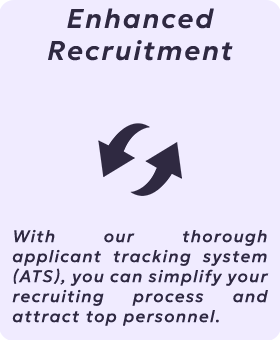 Enhanced Recruitment with our thorough applicant tracking system. you can simplify your recruiting process and attract top personnel