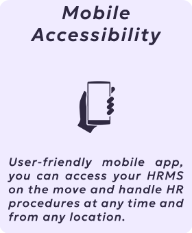 Mobile Accessibility: With our user-friendly mobile app, you can access your HRMS on the move and handle HR procedures at any time and from any location.