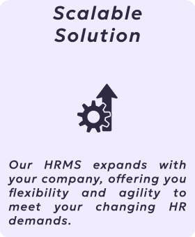 Our HRMS expands with your company, offering you flexibility and agility to meet your changing HR demands.